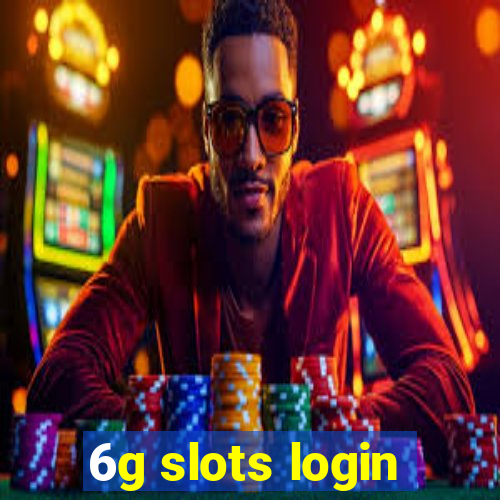 6g slots login